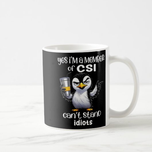 Yes I'm A Member Of Csi Can't Stand Idiots  Kaffeetasse (Rechts)