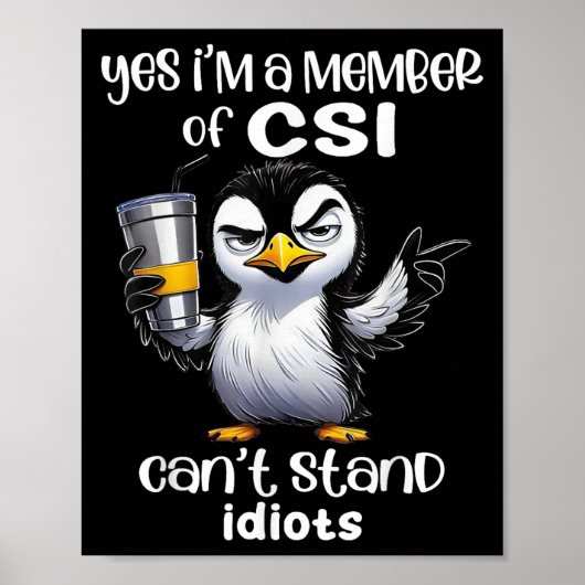 Yes I'm A Member Of Csi Can't Stand Idiots Poster (Vorne)