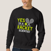Yes I'm A Racket Scientist Tennis Player Sweatshirt (Vorderseite)