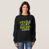 Yes I'm A Racket Scientist Tennis Player Sweatshirt (Vorne ganz)