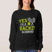 Yes I'm A Racket Scientist Tennis Player Sweatshirt (Vorderseite)
