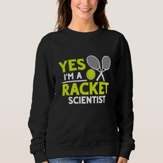 Yes I'm A Racket Scientist Tennis Player Sweatshirt (Vorderseite)