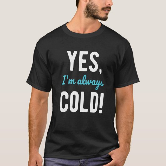 Yes I'm Always Cold  Sayings About Winter Life  1 T-Shirt (Vorderseite)