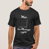 Yes I'm Always Right - Funny Math Lover Math Teach T-Shirt (Vorderseite)