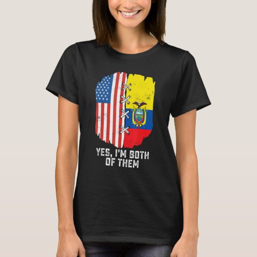 Yes, I'm Both Of Them Half American Half Ecuadoria T-Shirt (Vorderseite)