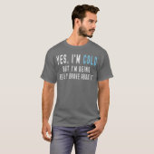 Yes Im Cold But Im Being Really Brave About It Fun T-Shirt (Vorne ganz)