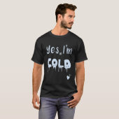 Yes i'm cold Freezing af Cold Person Pajama Sarcas T-Shirt (Vorne ganz)