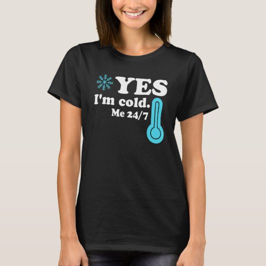 Yes I'm Cold Me 24 7 Quote Sarcastic T-Shirt (Vorderseite)