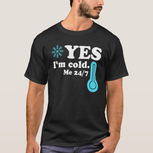Yes I'm Cold Me 24 7 Quote Sarcastic T-Shirt (Vorderseite)