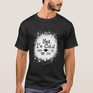 Yes I'M Cold Me 24 7 Quote T-Shirt