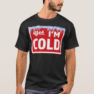 Yes Im Cold Sign Freezing Funny Sarcastic Vintag T-Shirt
