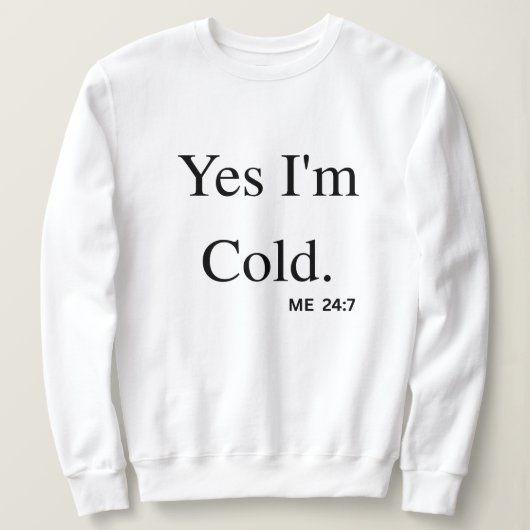 Yes I'm Cold Sweatshirt (Design vorne)