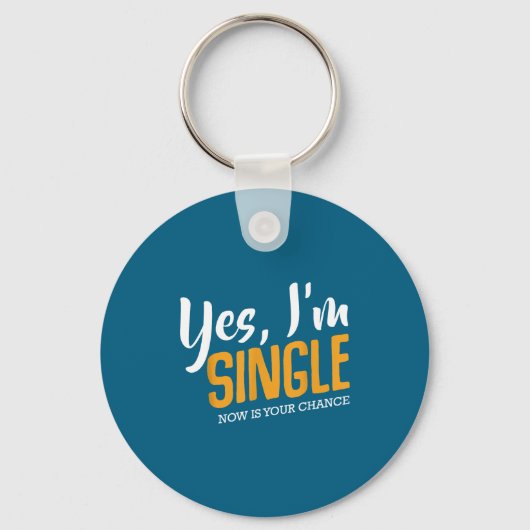 Yes I'm Single Now Is Your Chance Life Funny Quote Schlüsselanhänger (Vorderseite)