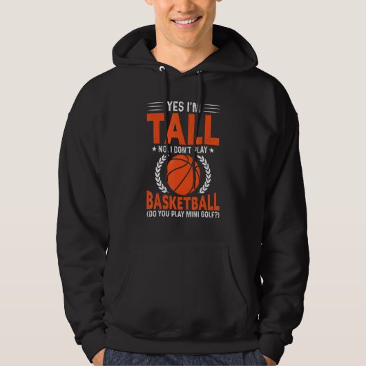 Yes Im Tall No I Dont Play Basketball Men Women Hoodie (Vorderseite)