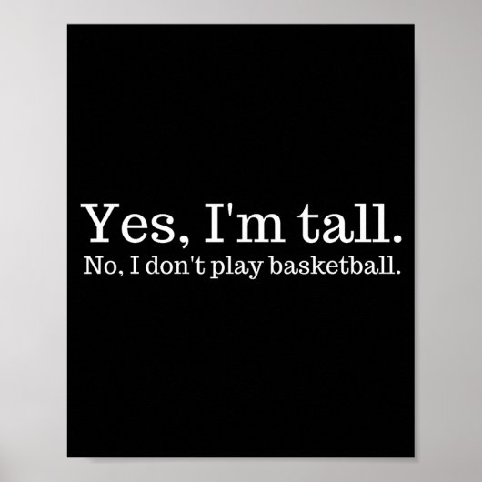 Yes I'm Tall, No I Don't Play Basketball  Poster (Vorne)