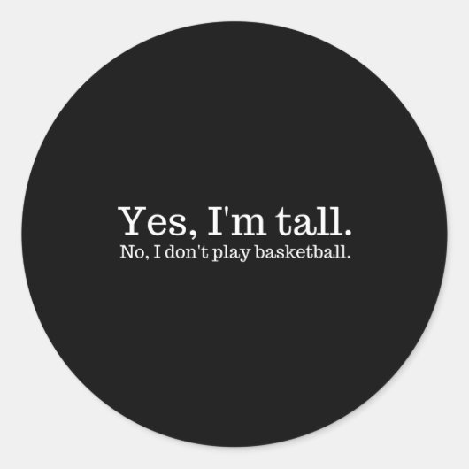 Yes I'm Tall, No I Don't Play Basketball  Runder Aufkleber (Vorderseite)