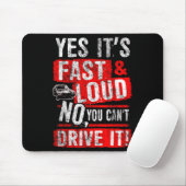 Yes It's Fast &amp; Loud No You Can't Drive It! Fu Mousepad (Mit Mouse)