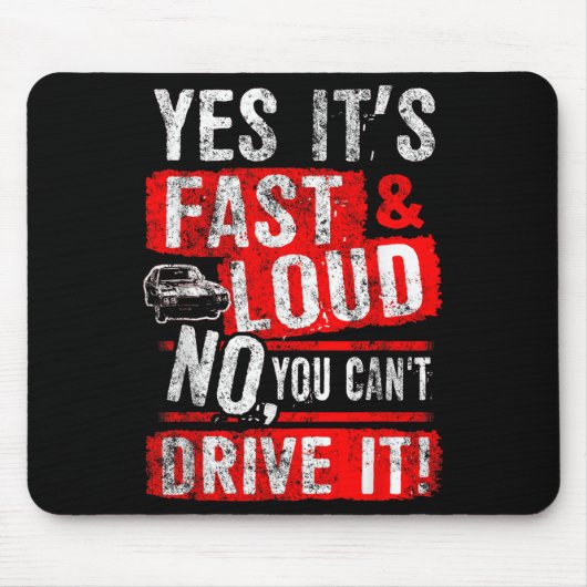 Yes It's Fast &amp; Loud No You Can't Drive It! Fu Mousepad (Vorne)