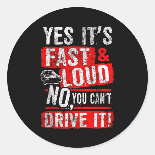 Yes It's Fast &amp; Loud No You Can't Drive It! Fu Runder Aufkleber (Vorderseite)
