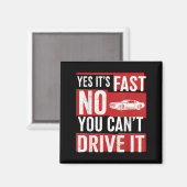 Yes It's Fast No You Can't Drive It Funny Fast Car Magnet (Vorderseite/Rückseite)