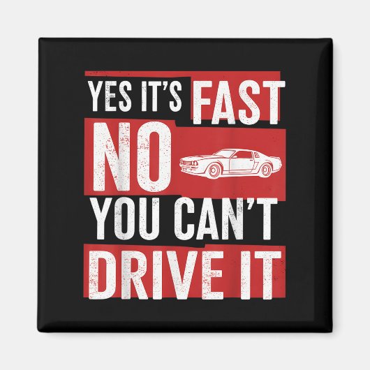 Yes It's Fast No You Can't Drive It Funny Fast Car Magnet (Vorne)