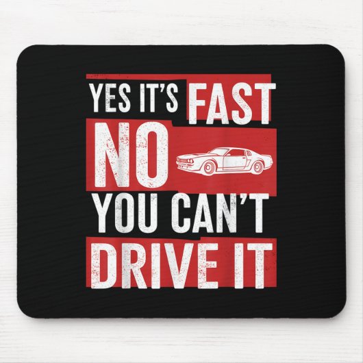 Yes It's Fast No You Can't Drive It Funny Fast Car Mousepad (Vorne)