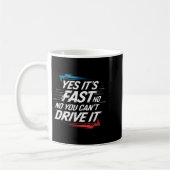 Yes It's Fast No You Can't Drive It Speed Car Driv Kaffeetasse (Links)