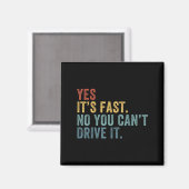 Yes It's Fast No You Can't Drive It Speed Funny Ca Magnet (Vorderseite/Rückseite)