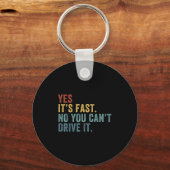 Yes It's Fast No You Can't Drive It Speed Funny Ca Schlüsselanhänger (Vorderseite)