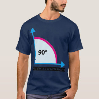Yes Ix27m Always Right Awesome 90 Winkel T-Shirt