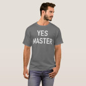 Yes Master Funny Jokes Sarcastic family T-Shirt (Vorne ganz)
