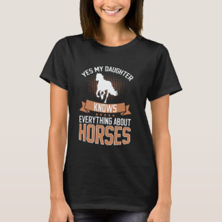 Yes My Daughter Knows Everything About Horses Hors T-Shirt