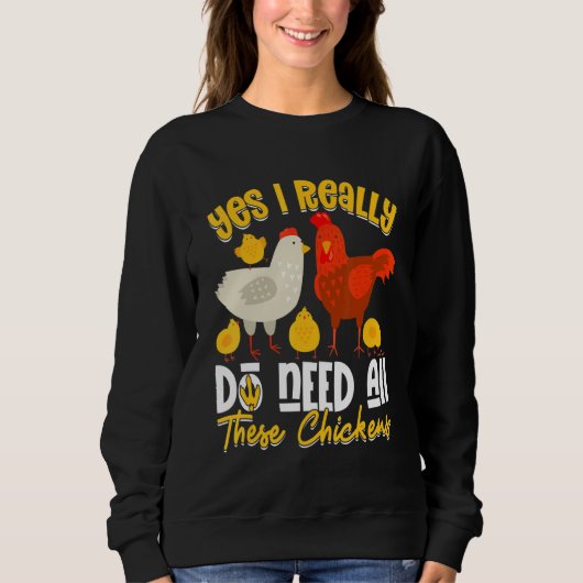 Yes Need All These Chickens Farmer Farming Sweatshirt (Vorderseite)