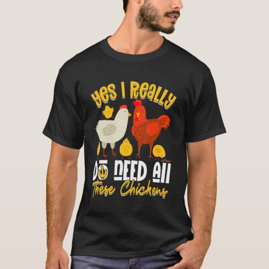 Yes Need All   These Chickens   Farmer Farming T-Shirt (Vorderseite)