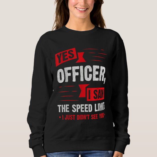 Yes Officer I Saw The Speed Limit Car Enthusiast Sweatshirt (Vorderseite)