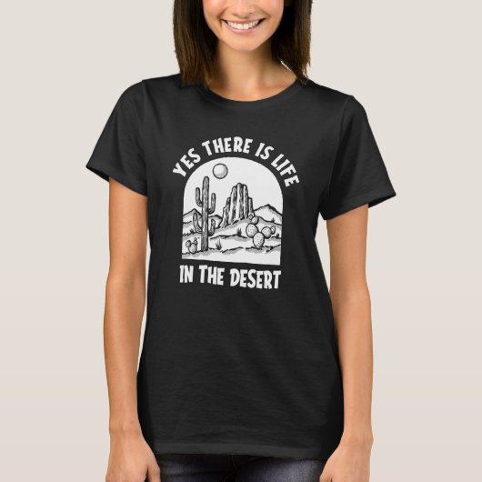 Yes There Is Life In The Desert Succulent Desert T-Shirt (Vorderseite)