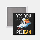 Yes You Pelican Waterbird School Motivation Teache Magnet (Vorderseite/Rückseite)