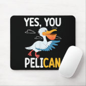 Yes You Pelican Waterbird School Motivation Teache Mousepad (Mit Mouse)