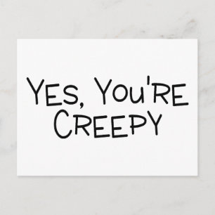Yes Youre Creepy Postkarte