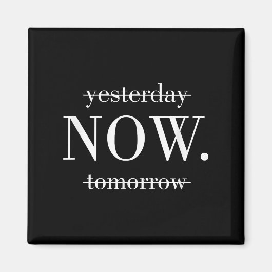 Yesterday Now Tomorrow Do It Now  Magnet (Vorne)