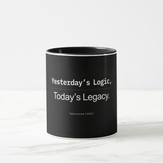 Yesterday’s Logic Today’s Legacy Developer Quote Tasse (Zentrum)