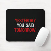 Yesterday You Said Tomorrow Motivation Quote Hard Mousepad (Mit Mouse)