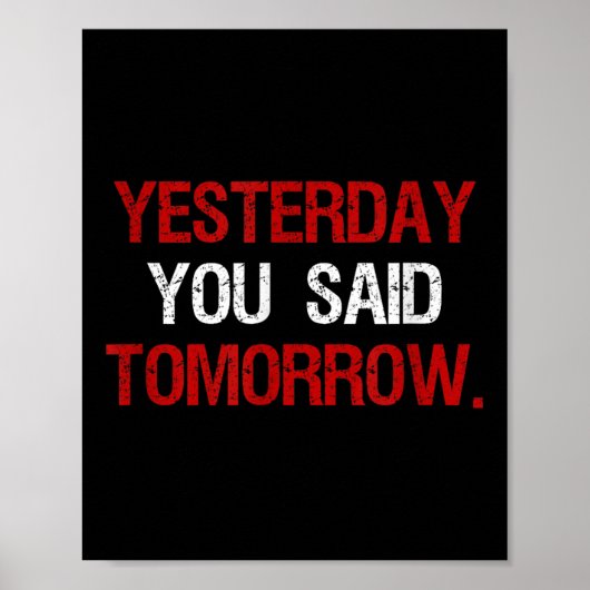 Yesterday You Said Tomorrow Motivation Quote Hard  Poster (Vorne)