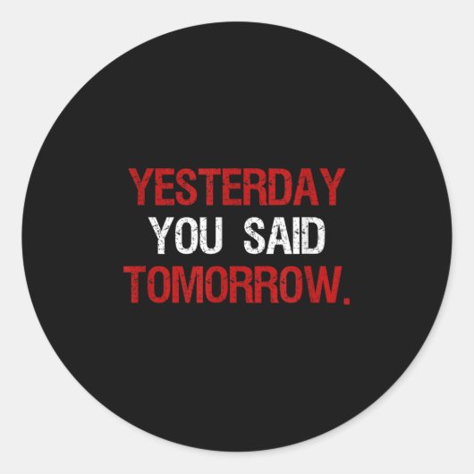 Yesterday You Said Tomorrow Motivation Quote Hard  Runder Aufkleber (Vorderseite)