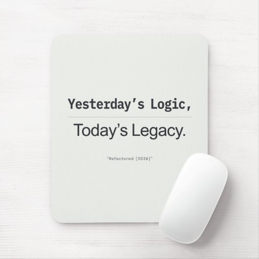 Yesterday's Logic Today's Legacy Programmer Quote Mousepad (Mit Mouse)