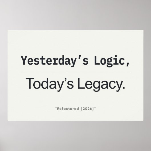 Yesterday's Logic Today's Legacy Programmer Quote Poster (Vorne)