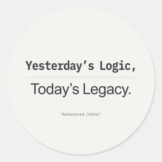 Yesterday's Logic Today's Legacy Programmer Quote Runder Aufkleber (Vorderseite)