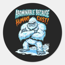 Yeti Abominable Because Humans Exist Funny Humor Runder Aufkleber