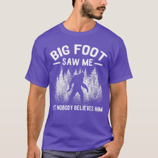 Yeti Saw Me But Nobody Believes Him Sasquatch gift T-Shirt