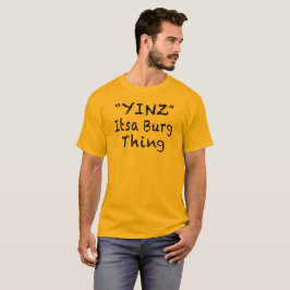 YINZ ITSA BURG-SACHE-T - SHIRT
